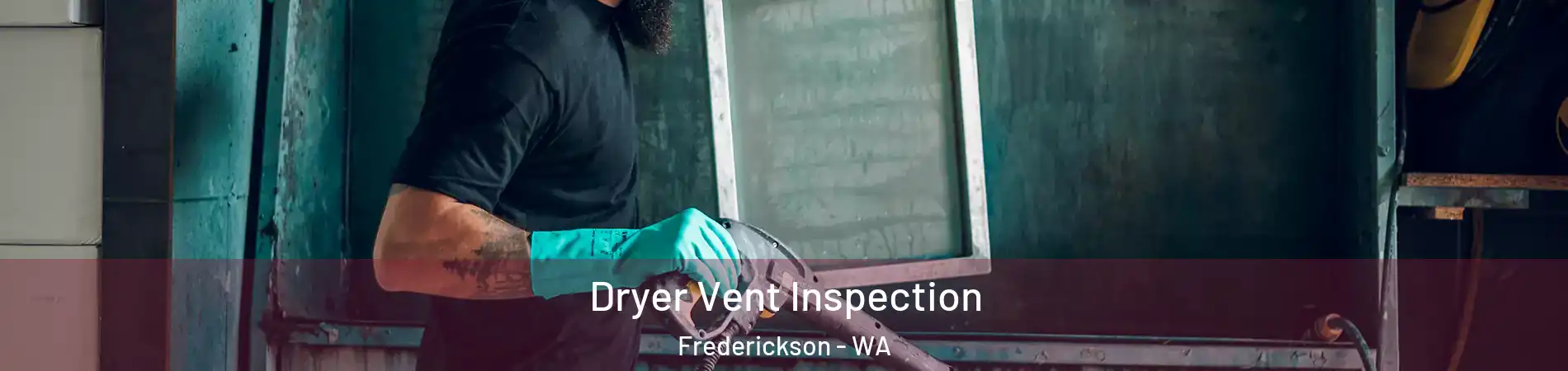  Dryer Vent Inspection Frederickson - WA