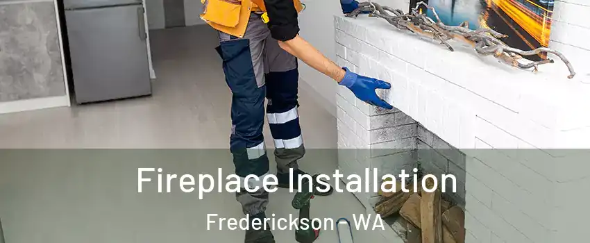  Fireplace Installation Frederickson - WA