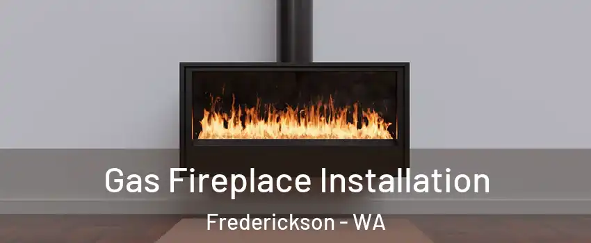  Gas Fireplace Installation Frederickson - WA