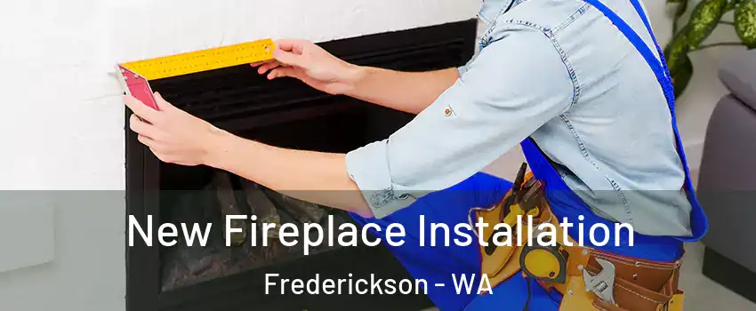  New Fireplace Installation Frederickson - WA