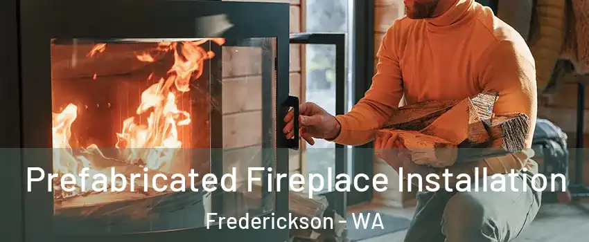  Prefabricated Fireplace Installation Frederickson - WA