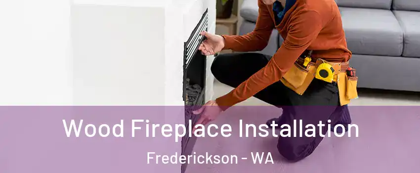  Wood Fireplace Installation Frederickson - WA