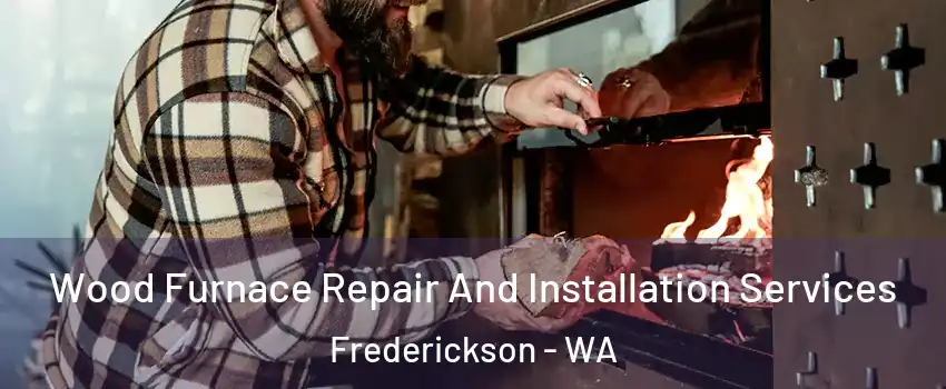  Wood Furnace Repair And Installation Services Frederickson - WA